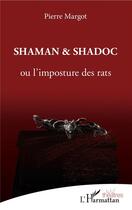 Couverture du livre « Shaman et shadoc ou l'imposture des rats » de Pierre Margot aux éditions L'harmattan