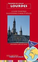 Couverture du livre « Toujours un chemin à Lourdes ; guide touristique pour personnes à mobilité réduite ; informations utiles aux seniors » de Elian Revel aux éditions Toujours Un Chemin