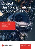 Couverture du livre « Le droit des concentrations economiques - preface de bruno lasserre » de Mathieu Le Coq aux éditions Lexisnexis