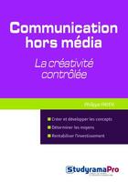 Couverture du livre « Communication hors média ; la créativité et rationalité » de Philippe Payen aux éditions Studyrama