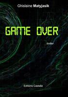 Couverture du livre « Game over » de Ghislaine Matyjasik aux éditions Castalie