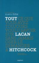 Couverture du livre « Tout ce que vous avez toujours voulu savoir sur Lacan sans jamais oser le demander à Hitchcock » de Slavoj Zizek aux éditions Capricci