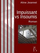 Couverture du livre « Impuissant vs insoumis » de Aline Jeannet aux éditions Elp