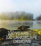 Couverture du livre « 100 years, 100 landscape designs » de Hill John aux éditions Prestel
