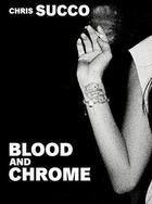 Couverture du livre « Blood and chrome » de Chris Succo aux éditions Distanz