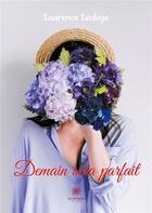 Couverture du livre « Demain sera parfait » de Laurence Lecluze aux éditions Le Lys Bleu