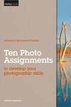 Couverture du livre « Ten photo assignments ; to develop your photographic skills » de Amanda Quintenz-Fiedler aux éditions Rocky Nook