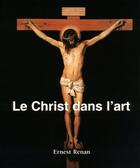 Couverture du livre « Le Christ dans l'art » de Ernest Renan aux éditions Parkstone International