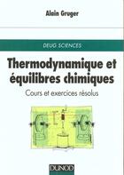 Couverture du livre « Thermodynamique et equilibres chimiques - cours et exercices resolus » de Alain Gruger aux éditions Dunod