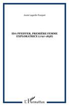 Couverture du livre « Ida Pfeiffer ; première femme exploratrice (1797-1858) » de Annie Lagarde-Fouquet aux éditions L'harmattan