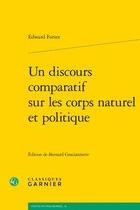 Couverture du livre « Un discours comparatif sur les corps naturel et politique » de Edward Forset aux éditions Classiques Garnier