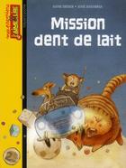 Couverture du livre « Mission dent de lait » de Anne Didier et Jose Sanabria aux éditions Bayard Jeunesse
