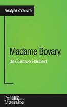 Couverture du livre « Madame Bovary de Gustave Flaubert ; analyse approfondie » de Faustine Bigeast aux éditions Profil Litteraire