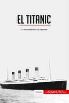 Couverture du livre « El Titanic : un transatlantico de leyenda » de  aux éditions 50minutos.es