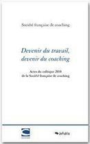 Couverture du livre « Devenir du travail, devenir du coaching » de Societe Francaise De Coaching aux éditions Jepublie