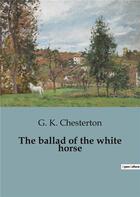 Couverture du livre « The ballad of the white horse » de Chesterton G. K. aux éditions Culturea