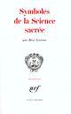 Couverture du livre « Symboles De La Science Sacree » de Rene Guenon aux éditions Gallimard
