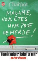 Couverture du livre « Madame, vous êtes une prof de merde ! » de Charlotte Charpot aux éditions J'ai Lu