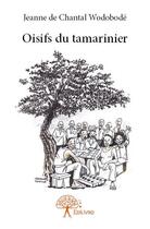Couverture du livre « Oisifs du tamarinier » de Jeanne De Chantal Wodobode aux éditions Edilivre