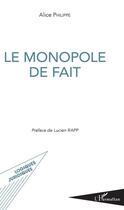 Couverture du livre « Le monopole de fait » de Alice Philippe aux éditions L'harmattan