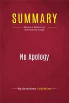 Couverture du livre « Summary: No Apology : Review and Analysis of Mitt Romney's Book » de Businessnews Publishing aux éditions Political Book Summaries