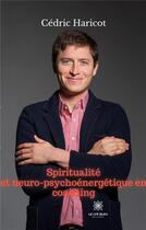 Couverture du livre « Spiritualité et neuro-psychoénergétique en coaching » de Cedric Haricot aux éditions Le Lys Bleu