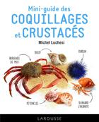 Couverture du livre « Mini-guide des coquillages et crustacés » de Michel Luchesi aux éditions Larousse