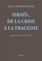 Couverture du livre « Israël, de la crise à la tragédie : Journal de l'année 2023 » de Friedlander aux éditions Grasset Et Fasquelle