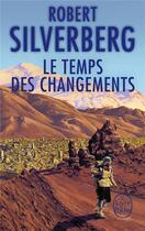 Couverture du livre « Le temps des changements » de Robert Silverberg aux éditions Le Livre De Poche