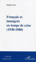 Couverture du livre « Français et immigrés en temps de crise ; 1930-1980 » de Ralph Schor aux éditions Editions L'harmattan