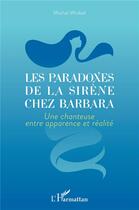 Couverture du livre « Les paradoxes de la sirène chez Barbara : une chanteuse entre apparence et realité » de Michel Wrobel aux éditions L'harmattan