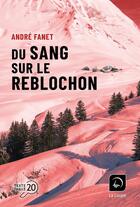 Couverture du livre « Du sang sur le reblochon » de Andre Fanet aux éditions Editions De La Loupe