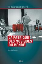 Couverture du livre « La fabrique des musiques du monde : Musiques, territoires, pluralité » de Sandrine Teixido aux éditions Pu De Grenoble