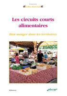 Couverture du livre « Les circuits courts alimentaires ; bien manger dans les territoires » de Gilles Marechal aux éditions Educagri