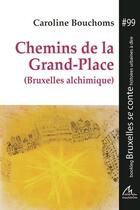 Couverture du livre « Chemins de la Grand-Place (Bruxelles alchimique) » de Bouchoms Caroline aux éditions Maelstrom