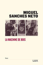 Couverture du livre « La machine de bois » de Miguel Sanches Neto aux éditions Lux Éditeur
