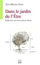 Couverture du livre « Dans le jardin de l'Être ; réflexions sur notre raison d'être » de Jean-Michel Adde aux éditions Morey