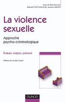 Couverture du livre « La violence sexuelle ; approche psycho-criminologique ; évaluer, soigner, prévenir » de Roland Coutanceau aux éditions Dunod