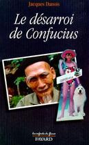 Couverture du livre « Le desarroi de confucius » de Jacques Danois aux éditions Jubile
