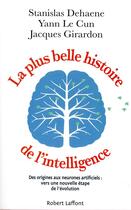 Couverture du livre « La plus belle histoire de l'intelligence » de Stanislas Dehaene et Jacques Girardon et Yann Le Cun aux éditions Robert Laffont