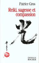 Couverture du livre « Reiki : sagesse et compassion » de Patrice Gros aux éditions Rocher