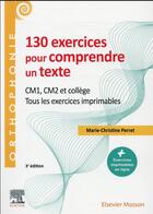 Couverture du livre « 130 exercices pour comprendre un texte ; CM1, CM2, collège ; tous les exercices imprimables (3e édition) » de Marie-Christine Perret aux éditions Elsevier-masson