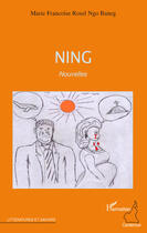 Couverture du livre « Ning » de Marie Francoise Rosel Ngo Baneg aux éditions Editions L'harmattan