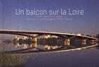 Couverture du livre « Un balcon sur la Loire ; le pont Léopold-Sedar-Senghor ; Marc Mimram, architecte-ingénieur » de Delphine Desveaux aux éditions Archibooks