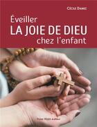 Couverture du livre « Éveiller la joie de dieu chez l'enfant » de Cecile Damez aux éditions Tequi