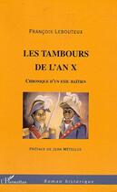 Couverture du livre « Les tambours de l'an X : Chronique d'un exil haïtien » de François Lebouteux aux éditions L'harmattan