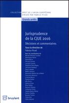 Couverture du livre « Jurisprudence de la CJUE 2016 » de Fabrice Picod aux éditions Bruylant