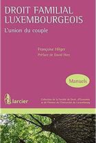Couverture du livre « Droit familial luxembourgeois ; l'union du couple » de Francoise Hilger aux éditions Larcier
