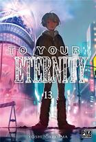 Couverture du livre « To your eternity Tome 13 » de Yoshitoki Oima aux éditions Pika