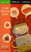 Couverture du livre « Le petit robot extra poutine » de Carole Tremblay aux éditions Dominique Et Compagnie